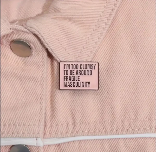 Enamel Pin "I'm Too Clumsy to Be Around Fragile Masculinity" - Pink