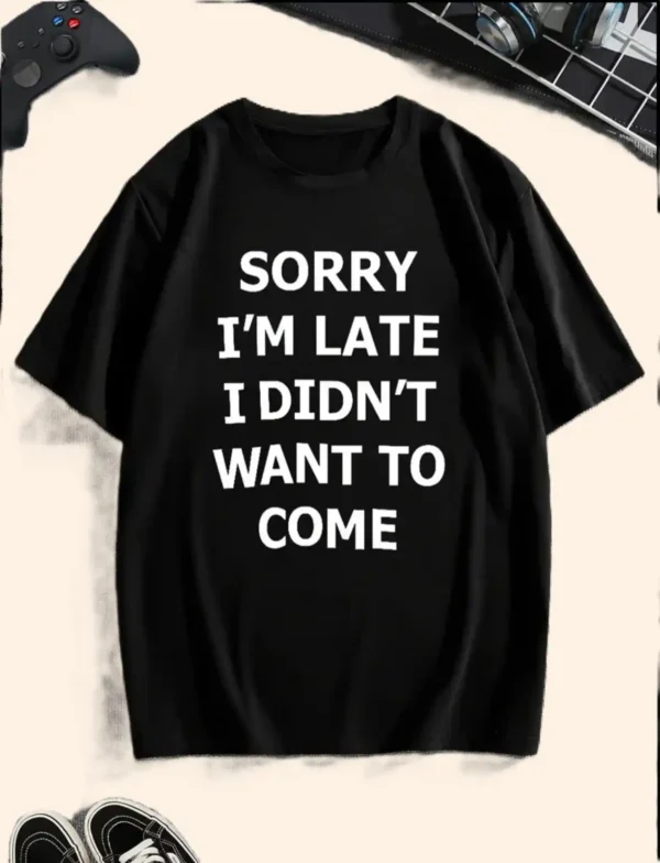 Sorry I'm Late Stylish Slogan Graphic T-shirt