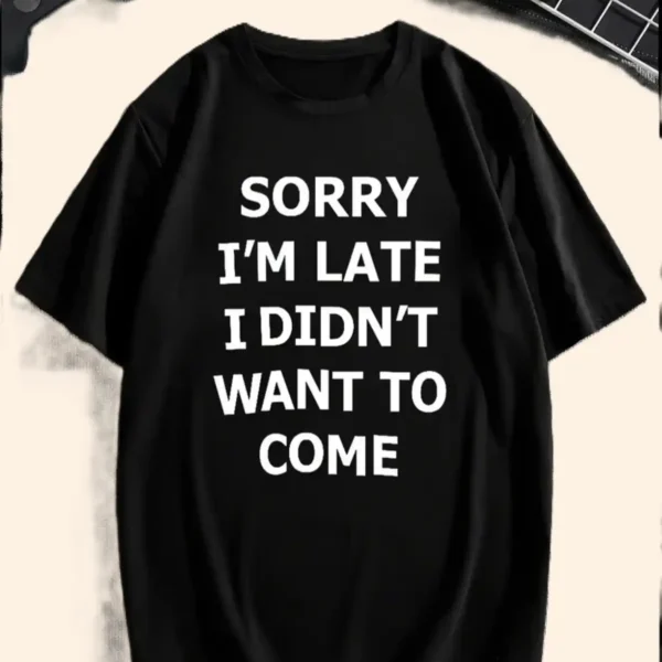 Sorry I'm Late Stylish Slogan Graphic T-shirt - Image 5